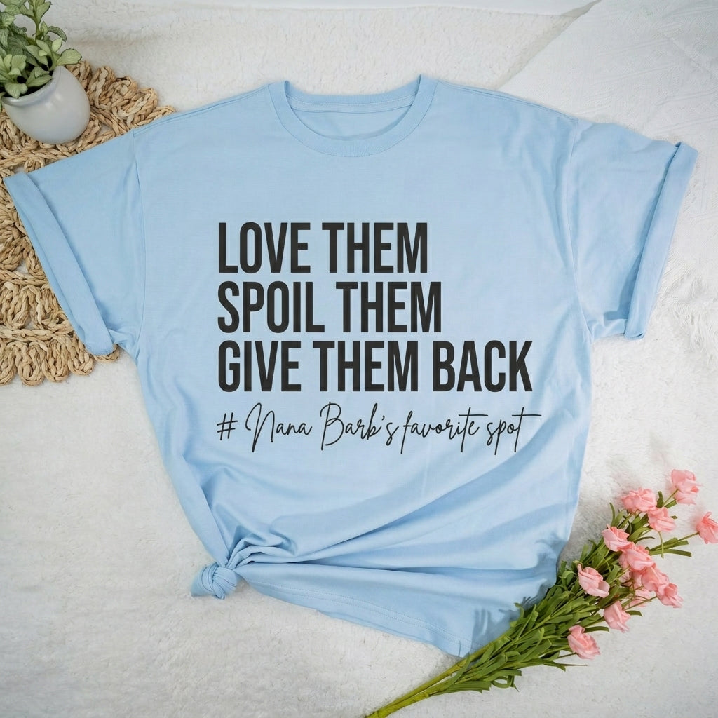 Love Them Spoil Them Give Them Back - Funny Grandma Shirt