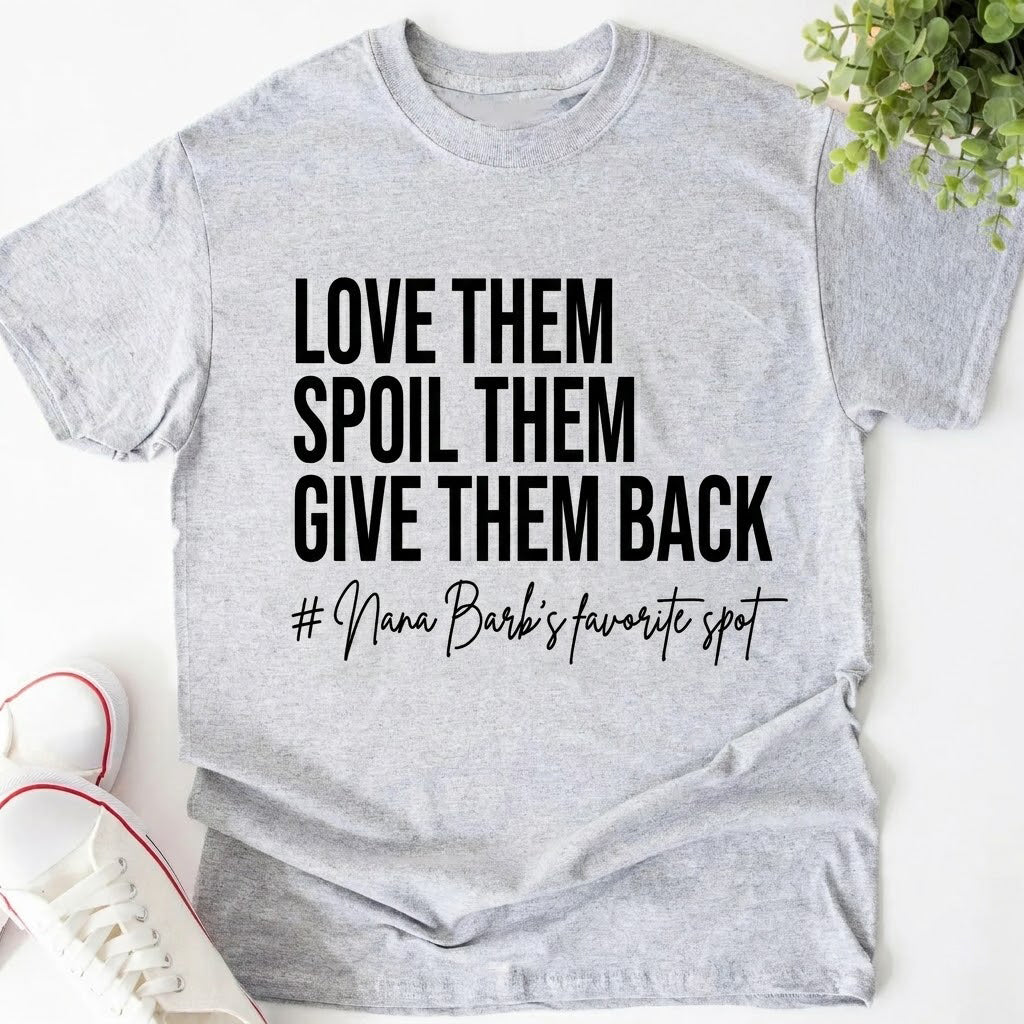 Love Them Spoil Them Give Them Back - Funny Grandma Shirt